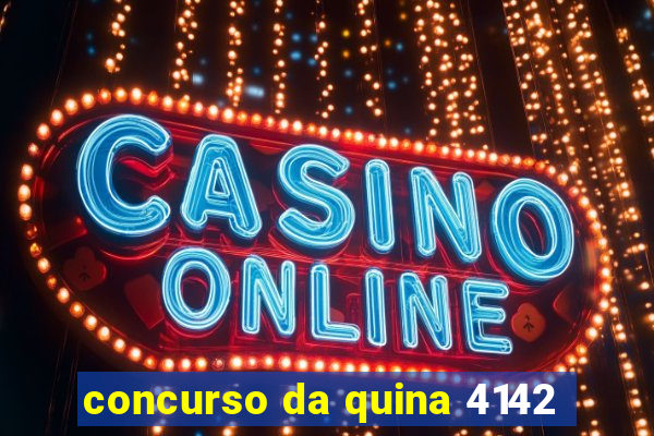 concurso da quina 4142